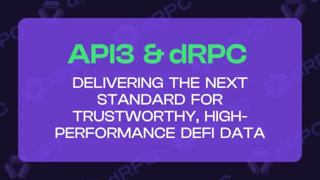 Api3 & dRPC: Delivering the New Standard for Trustworthy, High-Performance DeFi Data