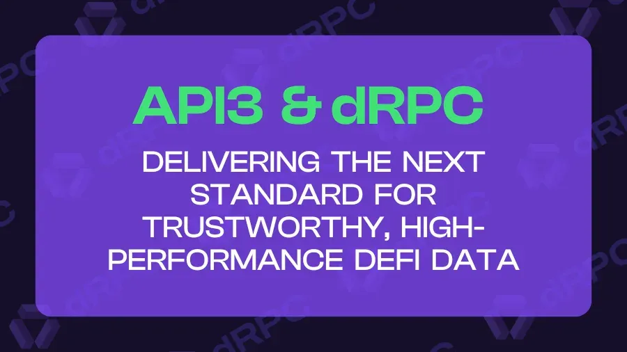 Api3 & dRPC: Delivering the New Standard for Trustworthy, High-Performance DeFi Data