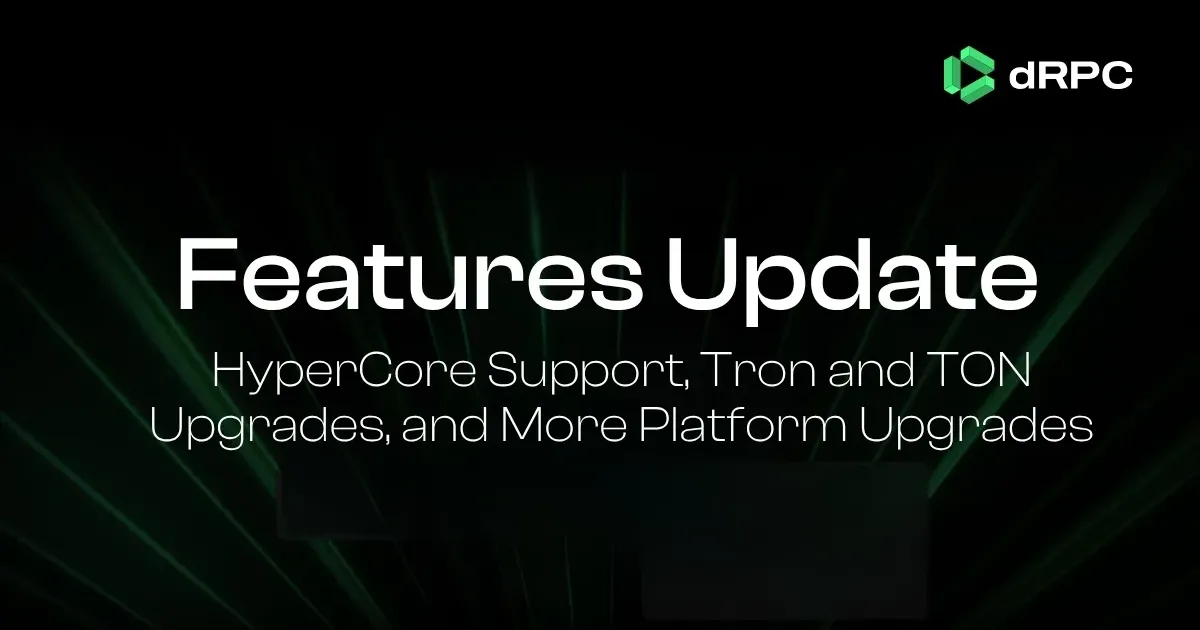 What’s New on dRPC: HyperCore Support, Tron and TON Upgrades, and More Platform Updates