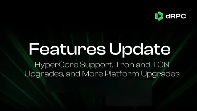 What’s New on dRPC: HyperCore Support, Tron and TON Upgrades, and More Platform Updates